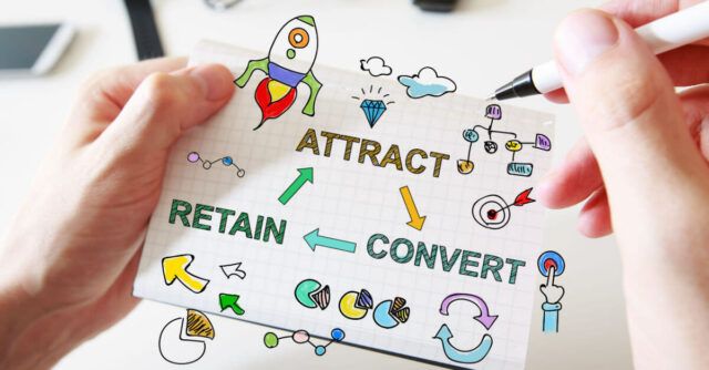 Attract, retain and convert