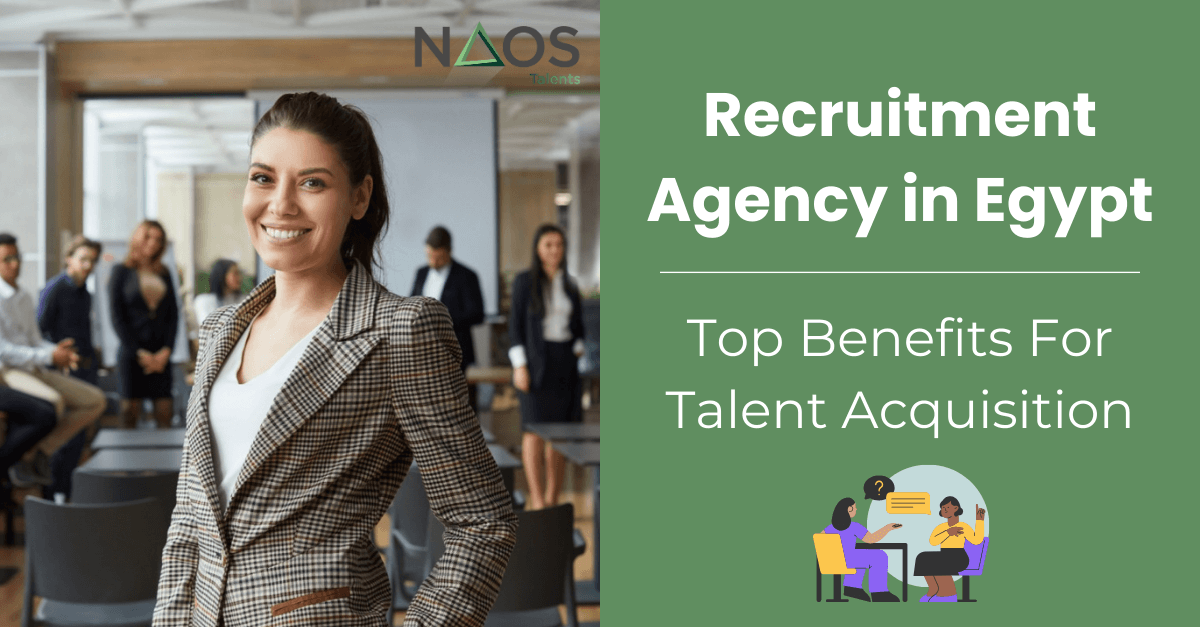 Recruitment Agency in Egypt: Top Benefits | NAOS Solutions